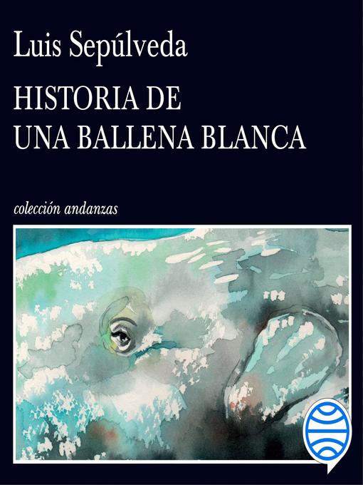 Title details for Historia de una ballena blanca by Luis Sepúlveda - Available